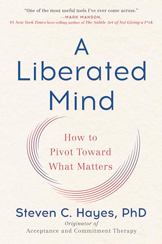 A Liberated Mind: How to Pivot Toward What Matters [Paperback]