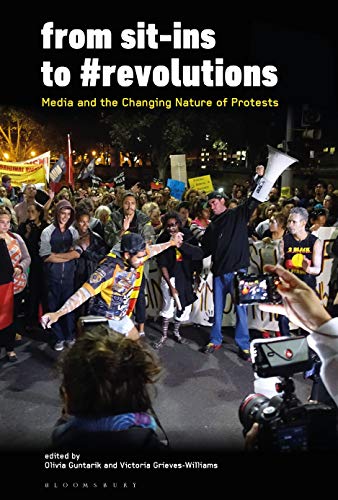 From Sit-Ins to revolutions Media and the Changing Nature of Protests [Hardcover]