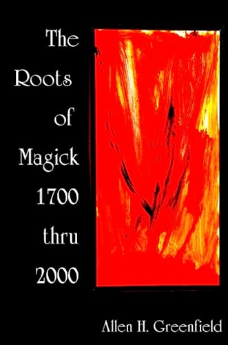 The Roots Of Modern Magick An Anthology [Paperback]