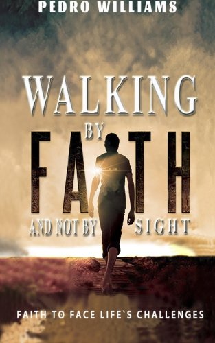 Walking By Faith  And Not By Sight Faith To Face Life's Challenges [Paperback]