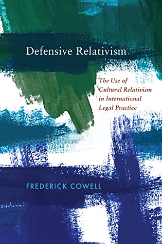 Defensive Relativism: The Use of Cultural Relativism in International Legal Prac [Hardcover]