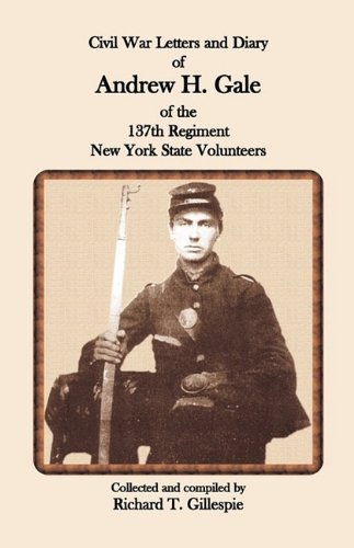 Civil War Letters And Diary Of Andre H. Gale Of The 137th Regiment, Ne York St [Paperback]