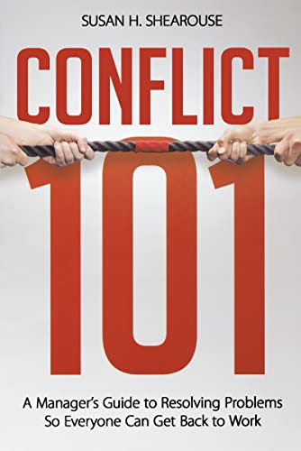 Conflict 101 A Manager's Guide to Resolving Problems So Everyone Can Get Back t [Paperback]