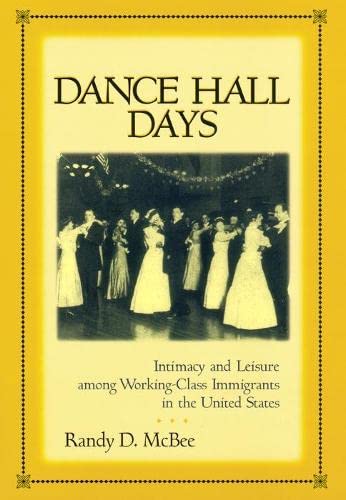 Dance Hall Days Intimacy and Leisure Among Working-Class Immigrants in the Unit [Hardcover]