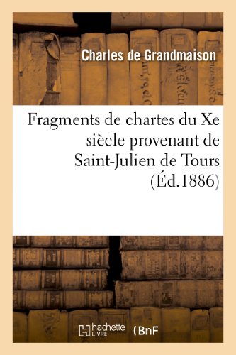 Fragments de Chartes du Xe Siecle Provenant de Saint-Julien de Tours  Recueilli [Paperback]