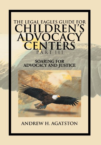 Legal Eagles Guide for Children's Advocacy Centers Part III  Soaring for Advoca [Hardcover]