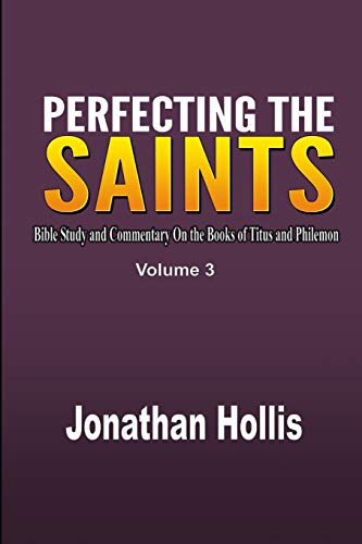 Perfecting The Saints Bible Study And Commentary On The Books Of Titus And Phil [Paperback]