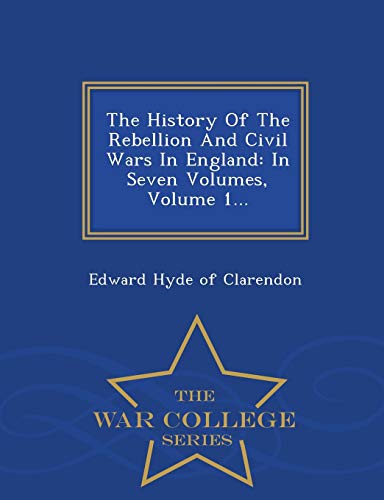 The History Of The Rebellion And Civil Wars In England In Seven Volumes, Volume [Paperback]