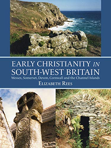 Early Christianity in South-West Britain: Wessex, Somerset, Devon, Cornwall and  [Paperback]