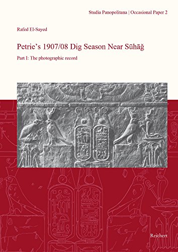 Petrie's 1907/08 Dig Season Near Suhag: Part I: The photographic record [Paperback]