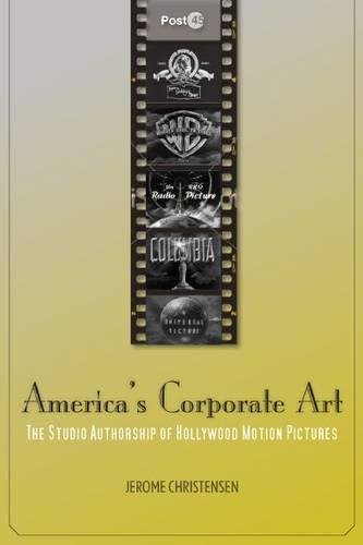 America's Corporate Art The Studio Authorship of Hollywood Motion Pictures [Hardcover]