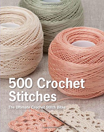 500 Crochet Stitches: The Ultimate Crochet St