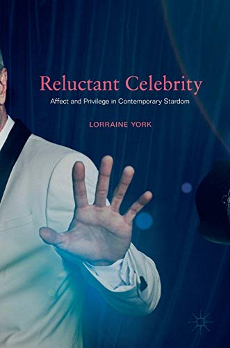 Reluctant Celebrity Affect and Privilege in Contemporary Stardom [Hardcover]