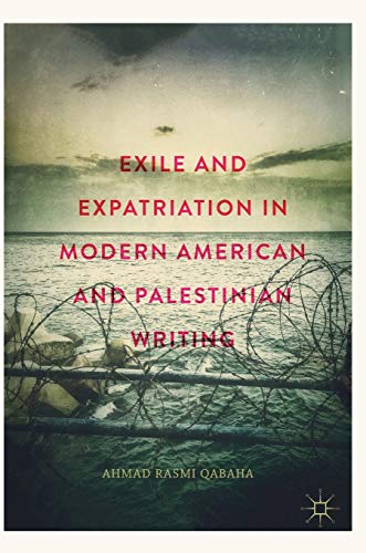 Exile and Expatriation in Modern American and Palestinian Writing [Hardcover]