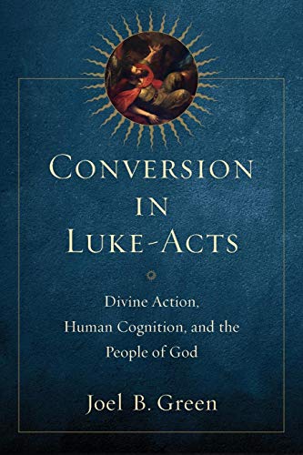 Conversion In Luke-Acts: Divine Action, Human Cognition, And The People Of God [Paperback]