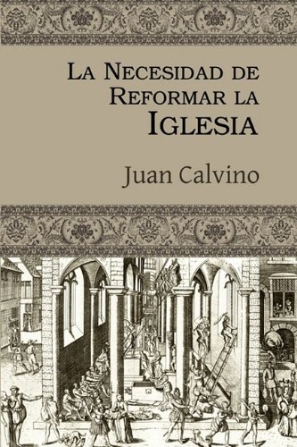 La Necesidad De Reformar La Iglesia (spanish Edition) [Paperback]