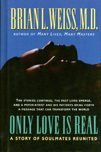 Only Love is Real A Story of Soulmates Reunited [Hardcover]