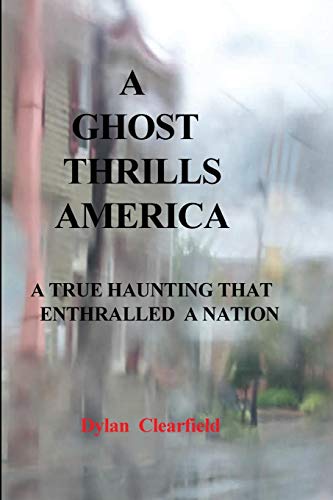 A Ghost Thrills America A True Haunting That Enthralled A Nation [Paperback]