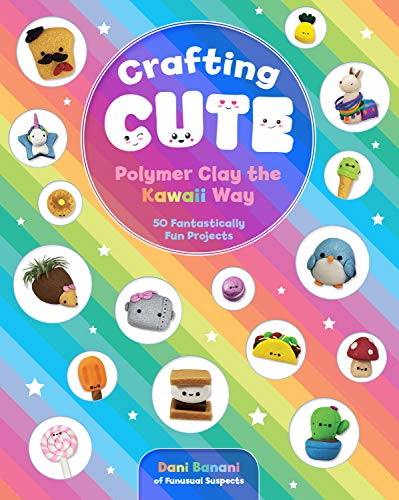 Crafting Cute: Polymer Clay the Kawaii Way: 50 Fantastically Fun Projects [Paperback]