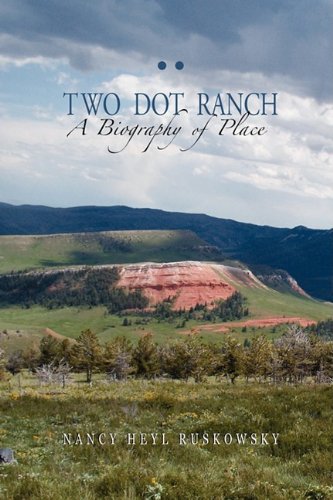 To Dot Ranch, A Biography Of Place [Paperback]