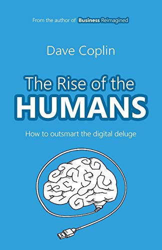 The Rise of the Humans Ho to outsmart the digital deluge [Paperback]