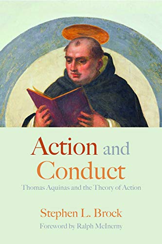 Action and Conduct  Thomas Aquinas and the Theory of Action [Paperback]