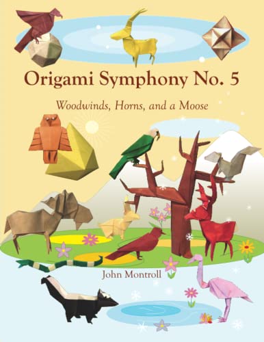 Origami Symphony No. 5  Woodinds, Horns, and a Moose [Paperback]