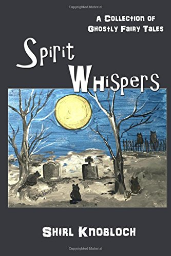 Spirit Whispers  A Collection of Ghostly Fairy Tales [Paperback]