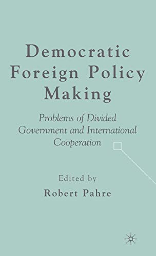 Democratic Foreign Policy Making: Problems of Divided Government and Internation [Hardcover]