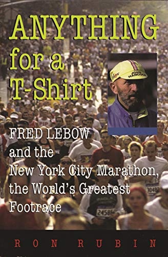 Anything For A T-Shirt: Fred Lebow And The New York City Marathon, The World's G [Paperback]