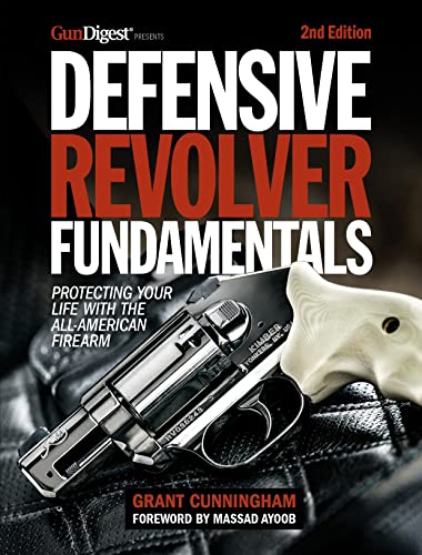 Defensive Revolver Fundamentals, 2nd Edition: Protecting Your Life with the All- [Paperback]