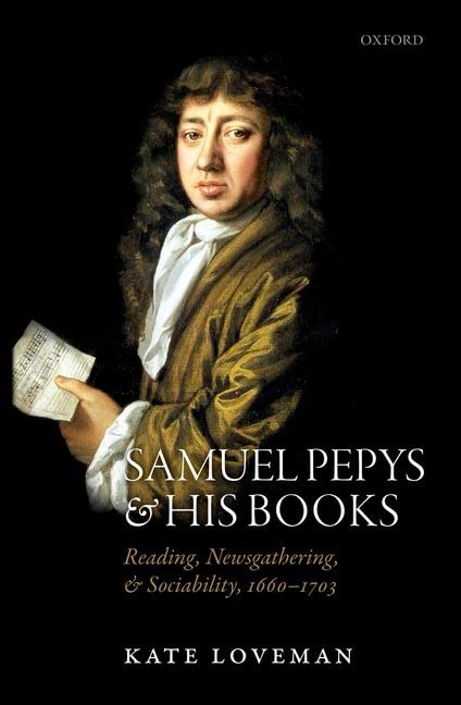 Samuel Pepys and his Books: Reading, Newsgathering, and Sociability, 1660-1703 [Paperback]