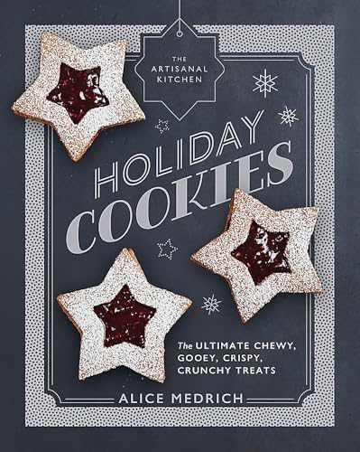 The Artisanal Kitchen: Holiday Cookies: The Ultimate Chewy, Gooey, Crispy, Crunc [Hardcover]