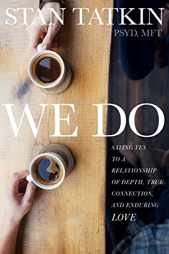 We Do: Saying Yes to a Relationship of Depth, True Connection, and Enduring Love [Paperback]