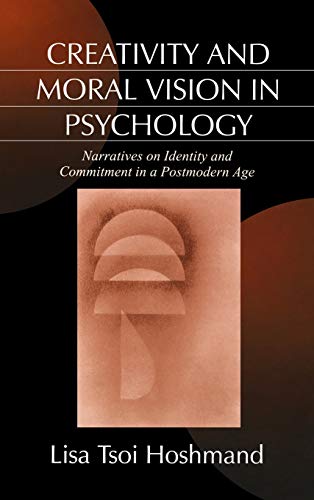 Creativity and Moral Vision in Psychology Narratives on Identity and Commitment [Hardcover]