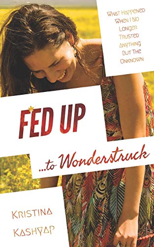 Fed up to Wonderstruck  What Happened When I No Longer Trusted Anything but the [Paperback]