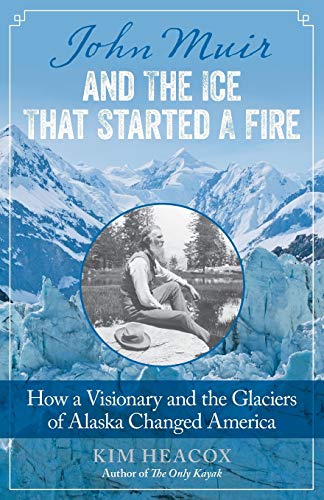 John Muir and the Ice That Started a Fire Ho a Visionary and the Glaciers of A [Paperback]