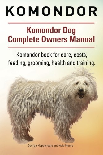 Komondor. Komondor Dog Complete Oners Manual. Komondor Book For Care, Costs, Fe [Paperback]