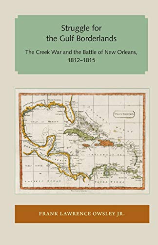 Struggle For The Gulf Borderlands The Creek War And The Battle Of Ne Orleans,  [Paperback]