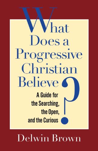 What Does a Progressive Christian Believe A Guide for the Searching, the Open, [Paperback]