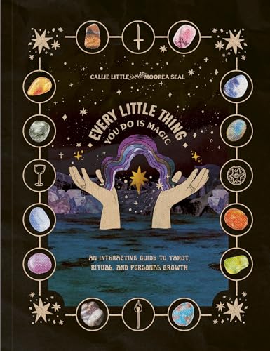 Every Little Thing You Do Is Magic: An Interactive Guide to Tarot, Ritual, and P [Paperback]