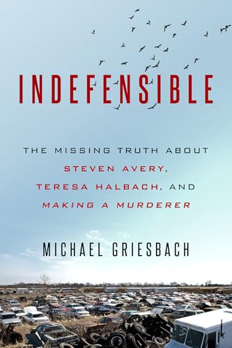 Indefensible: The Missing Truth about Steven Avery, Teresa Halbach, and Making a [Paperback]