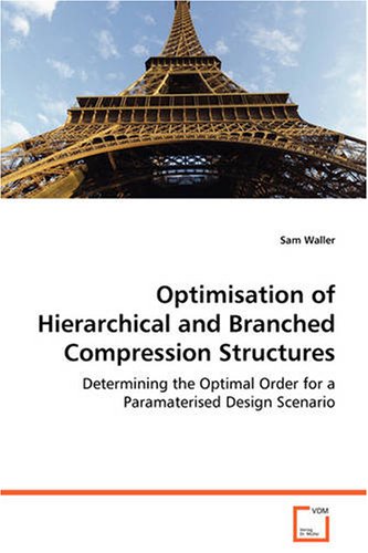 Optimisation of Hierarchical and Branched Compression Structures [Paperback]