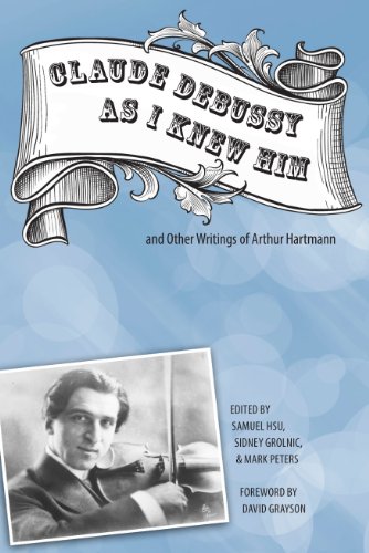 Claude Debussy As I Kne Him  and Other Writings of Arthur Hartmann [Paperback]