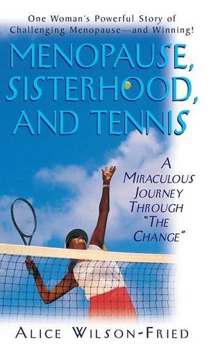 Menopause, Sisterhood, And Tennis A Miraculous Journey Through  the Change  [Hardcover]