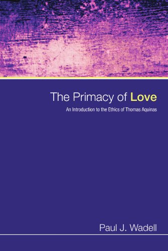 Primacy of Love  An Introduction to the Ethics of Thomas Aquinas [Paperback]