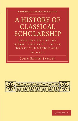 A History of Classical Scholarship From the End of the Sixth Century B.C. to th [Paperback]