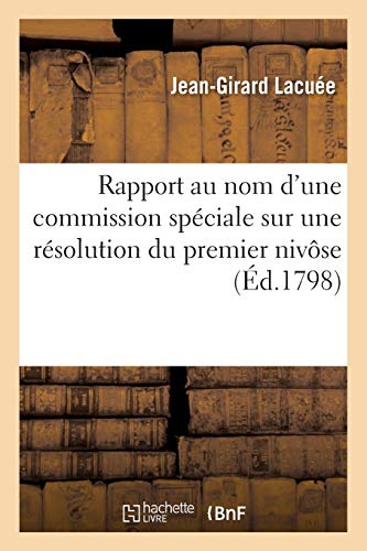 Rapport Fait Par J. -G. Lacuee Au Nom d'une Commission Speciale Sur une Resoluti [Paperback]