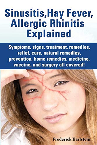 Sinusitis, Hay Fever, Allergic Rhinitis Explained. Symptoms, Signs, Treatment, R [Paperback]