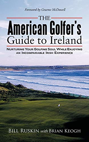 The American Golfer's Guide To Ireland Nurturing Your Golfing Soul While Enjoyi [Paperback]